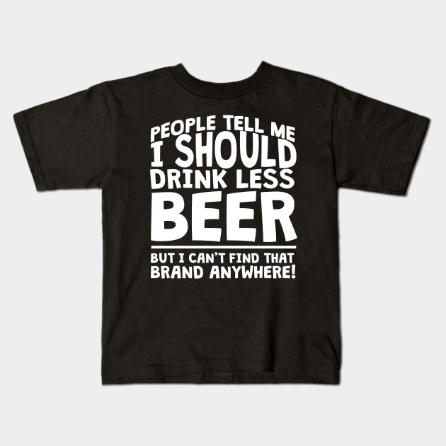 People Tell Me I Should Drink Less Beer Kids T-Shirt by thingsandthings